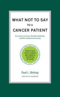 Cover image for What Not to Say to a Cancer Patient: How to Talk about Cancer and Create a Supportive Network