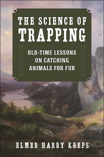 Cover image for The Science of Trapping: Old-Time Lessons on Catching Animals for Fur