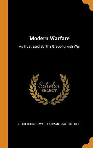 Modern Warfare: As Illustrated by the Greco-Turkish War