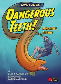 Cover image for Dangerous Teeth!: Moray Eel Attack