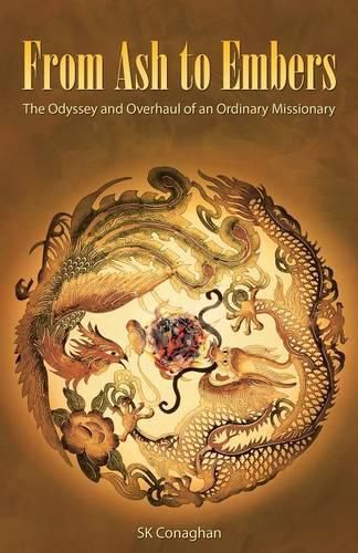 Cover image for From Ash to Embers: The Odyssey and Overhaul of an Ordinary Missionary