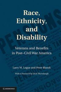 Cover image for Race, Ethnicity, and Disability: Veterans and Benefits in Post-Civil War America