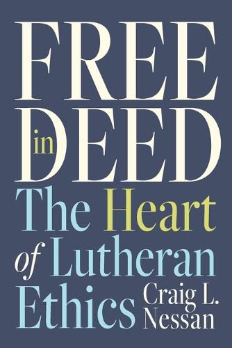 Free in Deed: The Heart of Lutheran Ethics