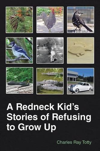 Cover image for A Redneck Kid's Stories of Refusing to Grow Up