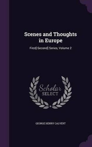 Scenes and Thoughts in Europe: First[-Second] Series, Volume 2