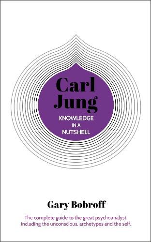 Cover image for Knowledge in a Nutshell: Carl Jung: The complete guide to the great psychoanalyst, including the unconscious, archetypes and the self