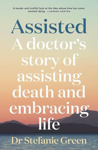 Cover image for Assisted: A doctor's story of assisting death and embracing life