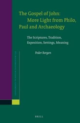 The Gospel of John: More Light from Philo, Paul and Archaeology: The Scriptures, Tradition, Exposition, Settings, Meaning