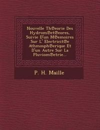 Cover image for Nouvelle Th Eorie Des Hydrom Et Eores, Suivie D'Un M Emoires Sur L' Electricit E Athmosph Erique Et D'Un Autre Sur La Pluviom Etrie...