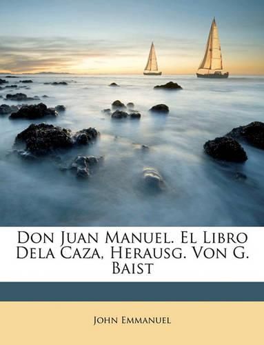 Don Juan Manuel. El Libro Dela Caza, Herausg. Von G. Baist