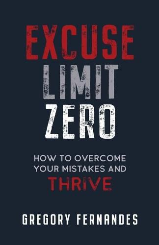 Cover image for Excuse Limit Zero: How to Overcome Your Mistakes and Thrive