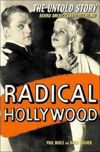 Cover image for Radical Hollywood: The Untold Story Behind America's Favorite Movies