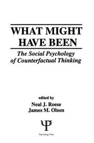 Cover image for What Might Have Been: The Social Psychology of Counterfactual Thinking