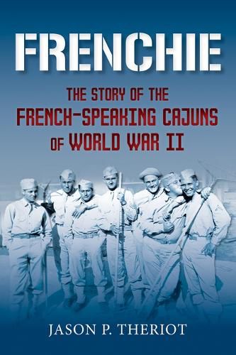 Cover image for Frenchie: The Story of French-Speaking Cajuns of World War II