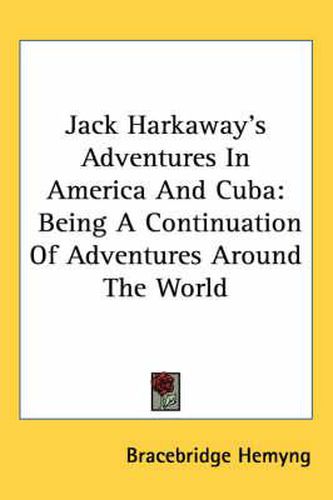 Cover image for Jack Harkaway's Adventures in America and Cuba: Being a Continuation of Adventures Around the World