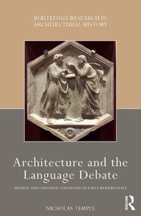 Cover image for Architecture and the Language Debate: Artistic and Linguistic Exchanges in Early Modern Italy