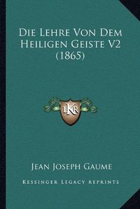 Cover image for Die Lehre Von Dem Heiligen Geiste V2 (1865)