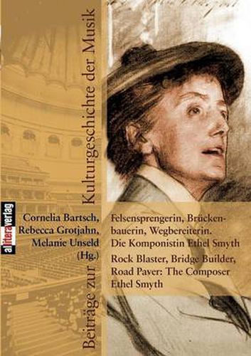 Cover image for Felsensprengerin, Bruckenbauerin, Wegbereiterin. Die Komponistin Ethel Smyth Rock Blaster, Bridge Builder, Road Paver: The Composer Ethel Smyth