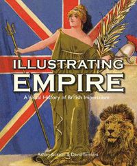 Cover image for Illustrating Empire: A Visual History of British Imperialism