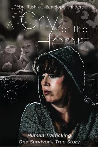 Cover image for A Cry of The Heart: Human trafficking: One Survivor's True Story