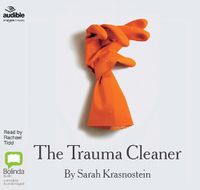 Cover image for The Trauma Cleaner: One Woman's Extraordinary Life in Death, Decay & Disaster