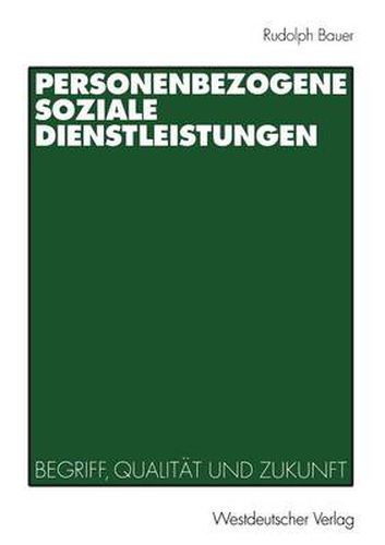 Personenbezogene Soziale Dienstleistungen: Begriff, Qualitat Und Zukunft