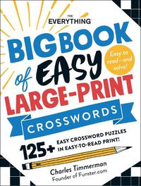 Cover image for The Everything Big Book of Easy Large-Print Crosswords: 125+ Easy Crossword Puzzles in Easy-to-Read Print!