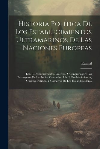 Cover image for Historia Politica De Los Establecimientos Ultramarinos De Las Naciones Europeas