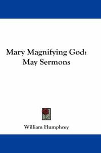 Cover image for Mary Magnifying God: May Sermons