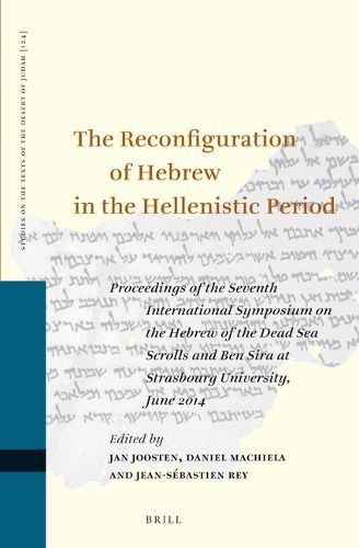 Cover image for The Reconfiguration of Hebrew in the Hellenistic Period: Proceedings of the Seventh International Symposium on the Hebrew of the Dead Sea Scrolls and Ben Sira at Strasbourg University, June 2014