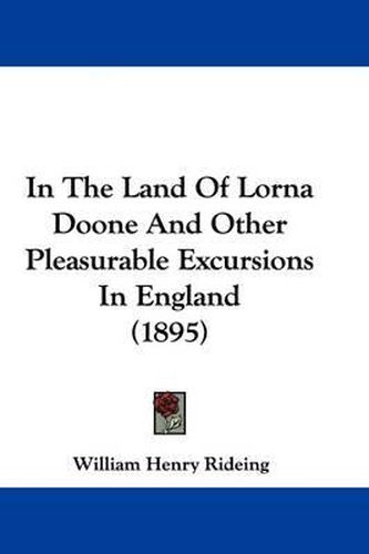 Cover image for In the Land of Lorna Doone and Other Pleasurable Excursions in England (1895)