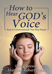 Cover image for How to Hear God's Voice: Keys to Conversational Two-Way Prayer