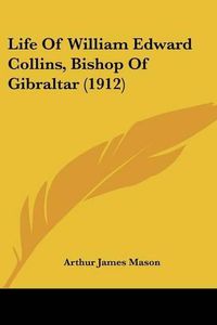 Cover image for Life of William Edward Collins, Bishop of Gibraltar (1912)