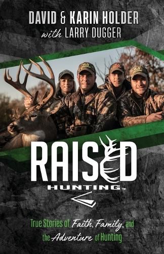 Raised Hunting: True Stories of Faith, Family, and the Adventure of Hunting