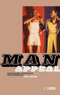 Cover image for Man Appeal: Advertising, Modernism and Menswear