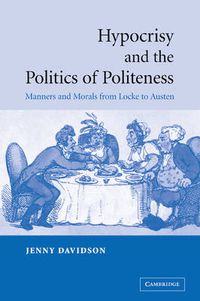 Cover image for Hypocrisy and the Politics of Politeness: Manners and Morals from Locke to Austen