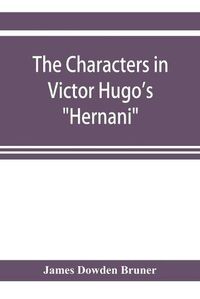 Cover image for The Characters in Victor Hugo's Hernani