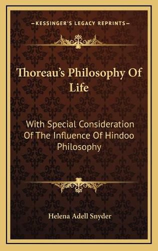 Thoreau's Philosophy of Life: With Special Consideration of the Influence of Hindoo Philosophy