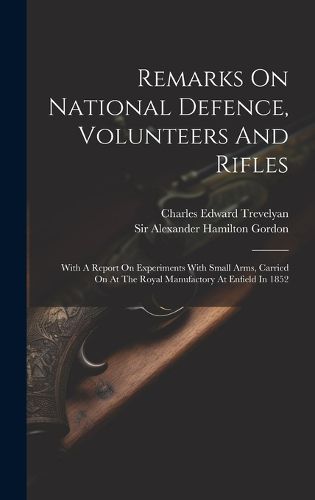 Cover image for Remarks On National Defence, Volunteers And Rifles