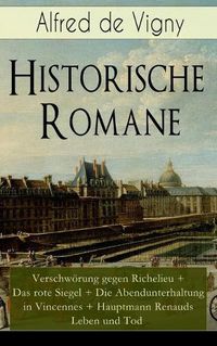 Cover image for Historische Romane: Verschwoerung gegen Richelieu + Das rote Siegel + Die Abendunterhaltung in Vincennes + Hauptmann Renauds Leben und Tod