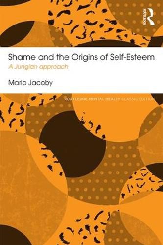 Cover image for Shame and the Origins of Self-Esteem: A Jungian approach