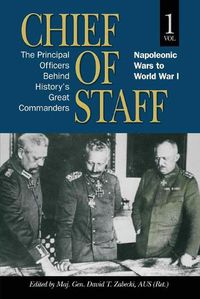 Cover image for Chief of Staff: The Principal Officers behind History's Great Commanders, Napoleonic Wars to World War I (vol. 1)