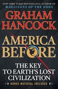 Cover image for America Before: The Key to Earth's Lost Civilization