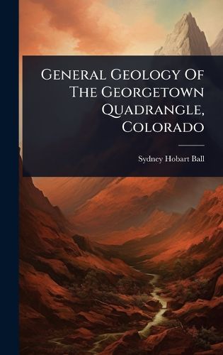 Cover image for General Geology Of The Georgetown Quadrangle, Colorado