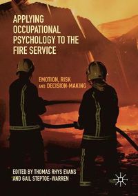 Cover image for Applying Occupational Psychology to the Fire Service: Emotion, Risk and Decision-Making