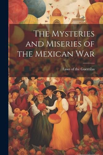 Cover image for The Mysteries and Miseries of the Mexican War