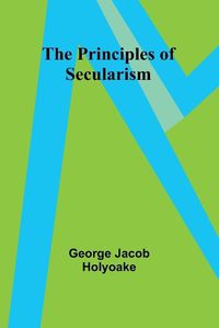 Cover image for The Principles of Secularism