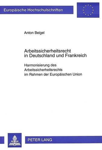 Cover image for Arbeitssicherheitsrecht in Deutschland Und Frankreich: Harmonisierung Des Arbeitssicherheitsrechts Im Rahmen Der Europaeischen Union