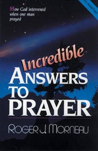 Cover image for Incredible Answers to Prayer: How God Intervened When One Man Prayed