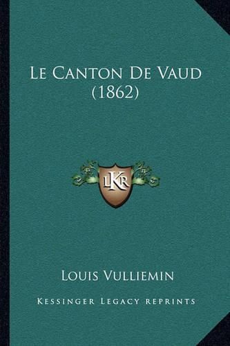 Cover image for Le Canton de Vaud (1862)